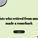 10 Artists Who Retired From Music And Made A Comeback